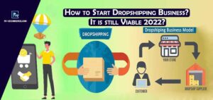 Dropshipping: How To Start Dropshipping Business? It Is Still Viable 2022?