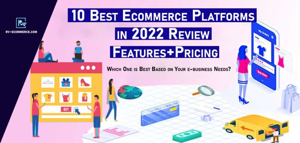 10 Best Ecommerce Platforms in 2022 Review Features+Pricing Comparison