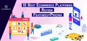 10 Best Ecommerce Platforms in 2023 Review Features+Pricing Comparison