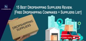 Best Dropshipping Suppliers-2023-Review [15+ Suppliers List & Free Dropshipping Companies]