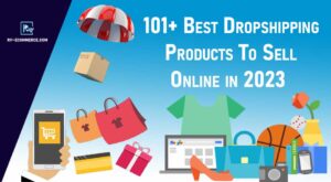 101+ Best Dropshipping Products List To Sell Online In 2023 [Sales Guides]