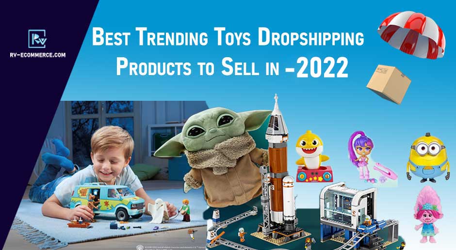 Best-Trending-Toys-Dropshipping-Products-to-Sell-in-2022