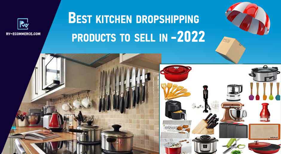 Best-kitchen-dropshipping-products-to-sell-in-2022