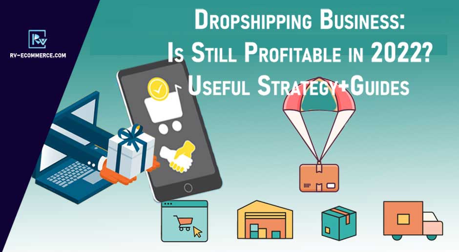 Dropshipping Business Is Still Profitable in 2022 Useful Strategy & Guides
