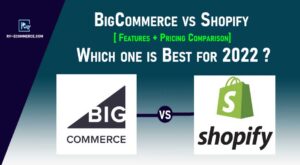 BigCommerce Vs Shopify 2022 – Which is Best? Features+Pricing Comparison