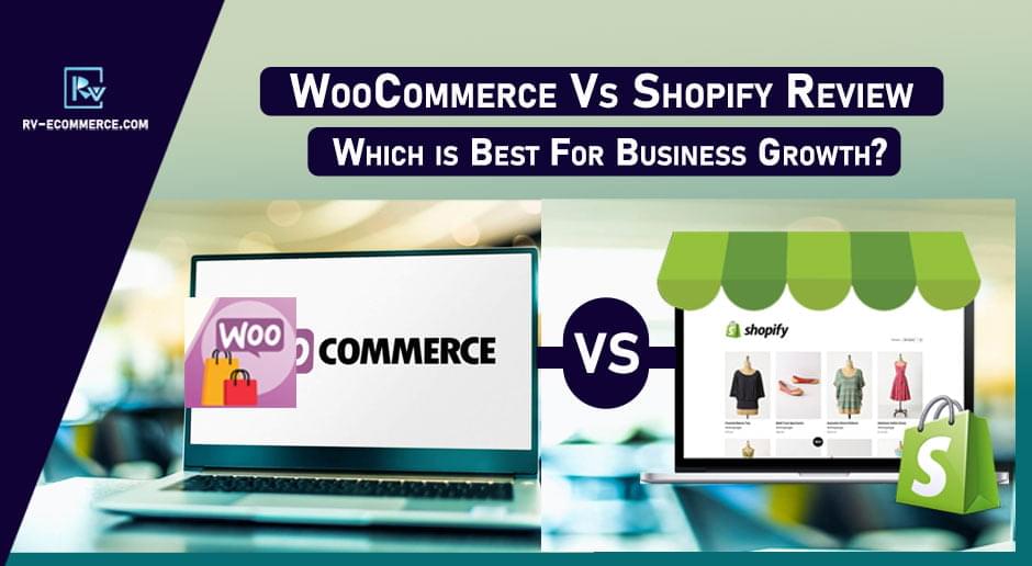 WooCommerce Vs Shopify Review 2023: Which is Best For Business Growth?